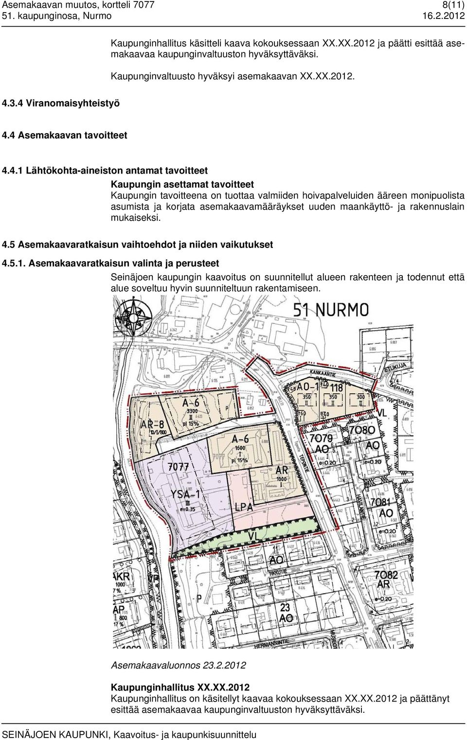 3.4 Viranomaisyhteistyö 4.4 Asemakaavan tavoitteet 4.4.1 Lähtökohta-aineiston antamat tavoitteet Kaupungin asettamat tavoitteet Kaupungin tavoitteena on tuottaa valmiiden hoivapalveluiden ääreen