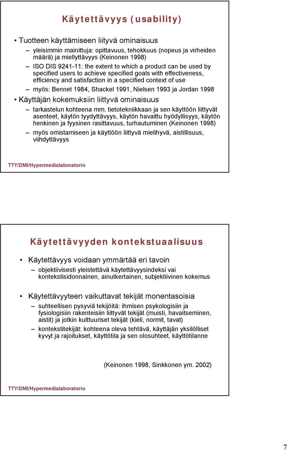 1993 ja Jordan 1998 Käyttäjän kokemuksiin liittyvä ominaisuus tarkastelun kohteena mm.