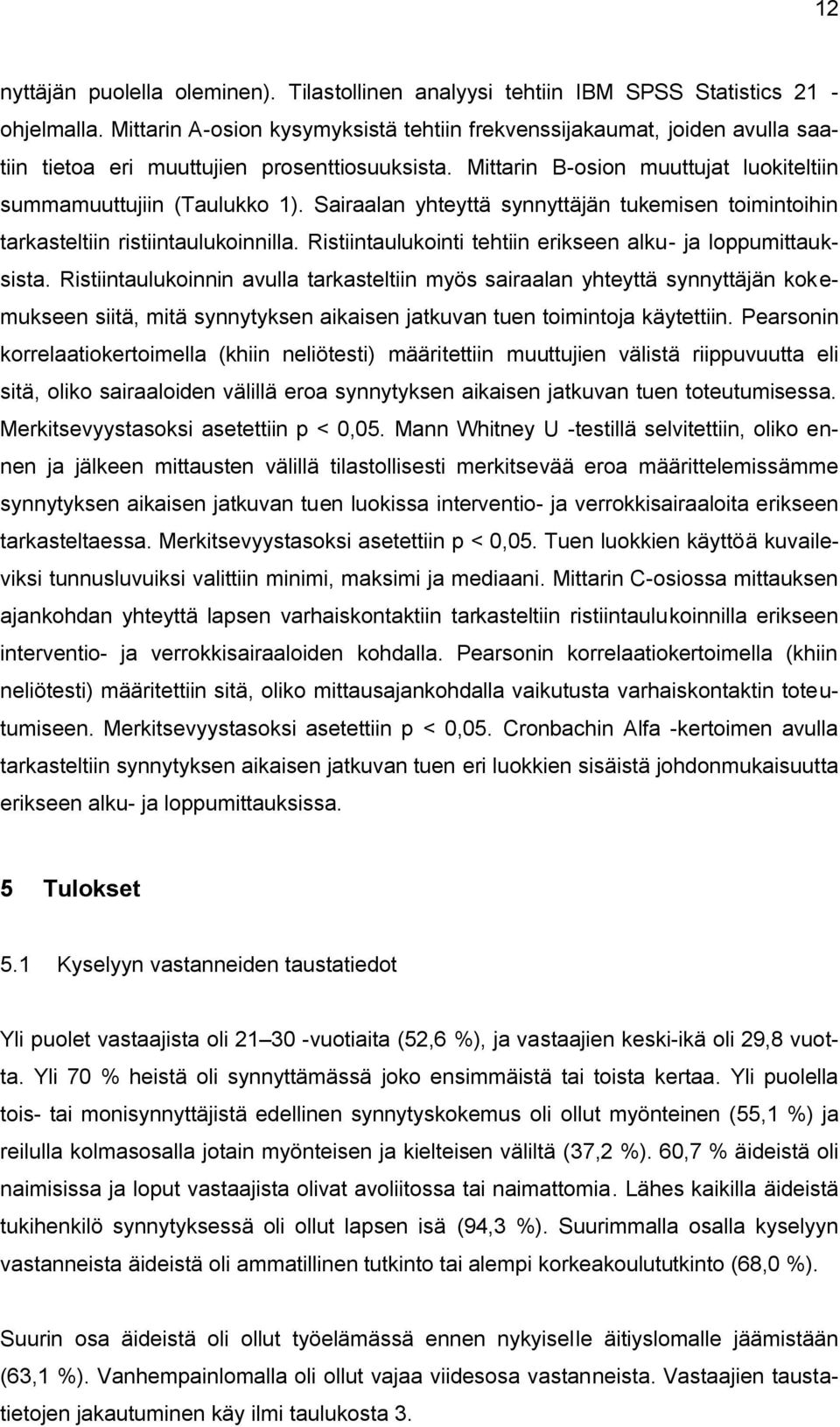 Sairaalan yhteyttä synnyttäjän tukemisen toimintoihin tarkasteltiin ristiintaulukoinnilla. Ristiintaulukointi tehtiin erikseen alku- ja loppumittauksista.