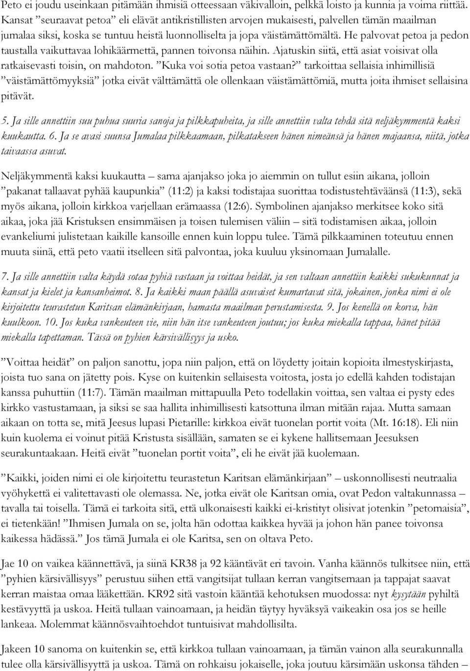 He palvovat petoa ja pedon taustalla vaikuttavaa lohikäärmettä, pannen toivonsa näihin. Ajatuskin siitä, että asiat voisivat olla ratkaisevasti toisin, on mahdoton. Kuka voi sotia petoa vastaan?