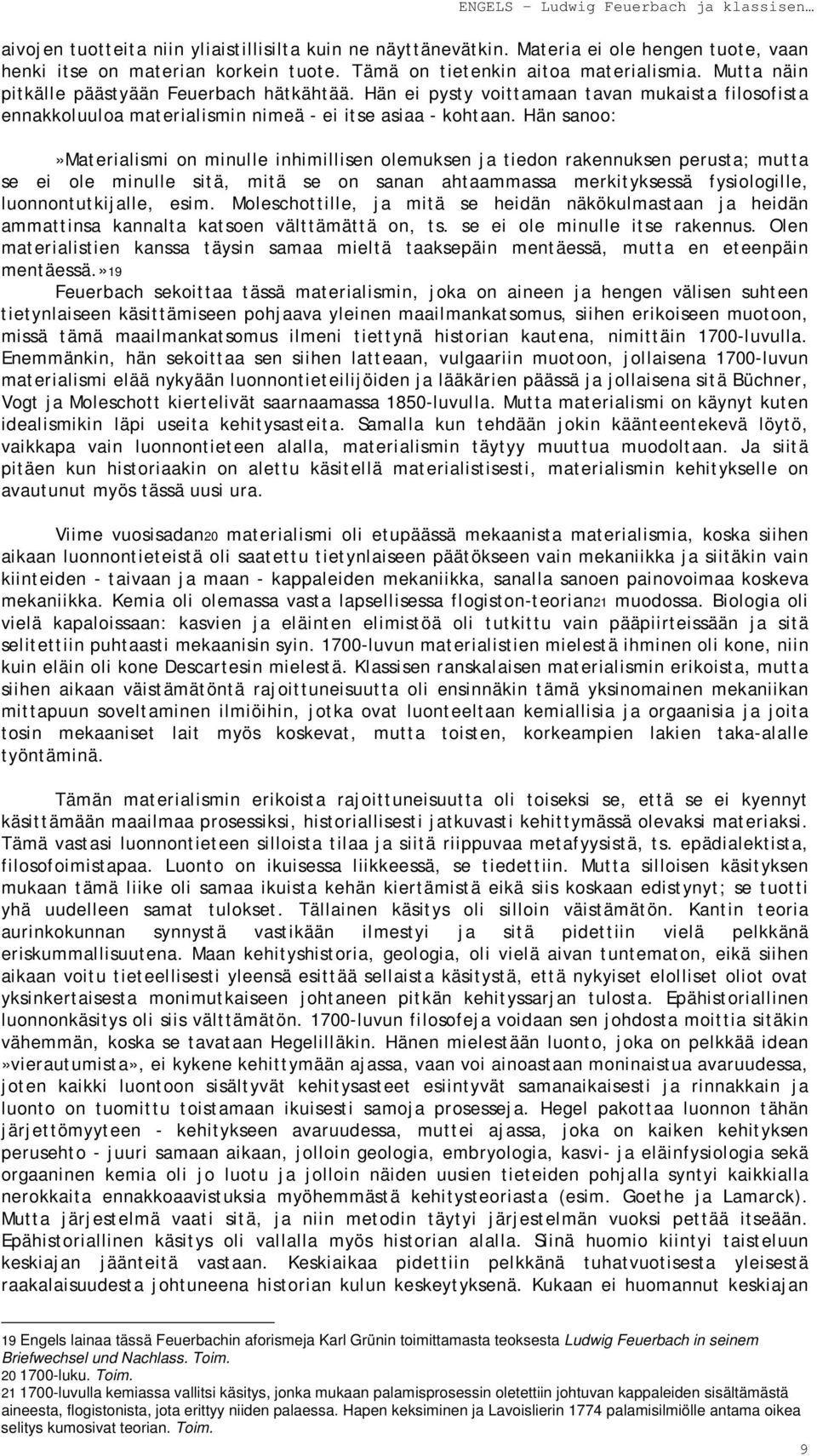 Hän sanoo:»materialismi on minulle inhimillisen olemuksen ja tiedon rakennuksen perusta; mutta se ei ole minulle sitä, mitä se on sanan ahtaammassa merkityksessä fysiologille, luonnontutkijalle, esim.