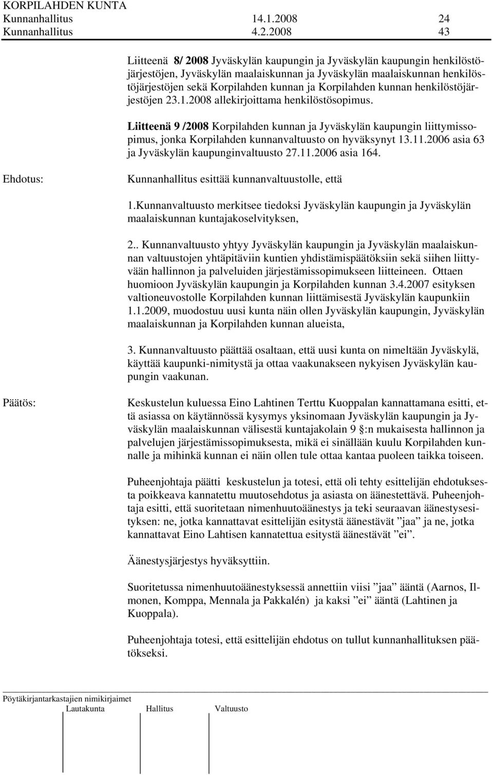 Korpilahden kunnan ja Korpilahden kunnan henkilöstöjärjestöjen 23.1.2008 allekirjoittama henkilöstösopimus.