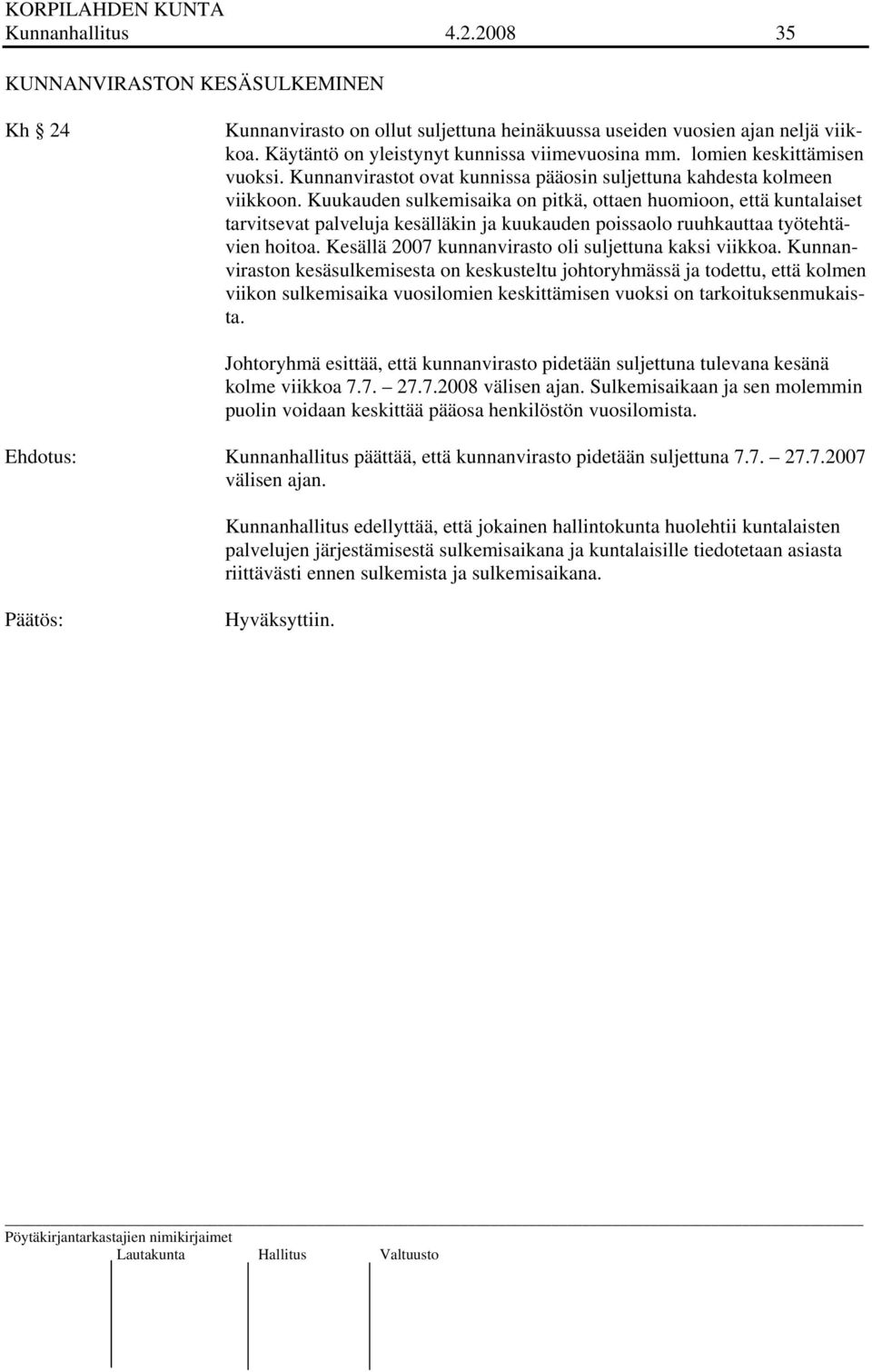 Kuukauden sulkemisaika on pitkä, ottaen huomioon, että kuntalaiset tarvitsevat palveluja kesälläkin ja kuukauden poissaolo ruuhkauttaa työtehtävien hoitoa.