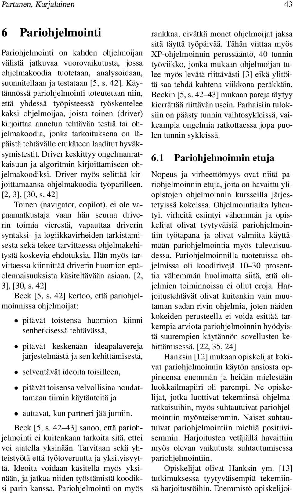 tarkoituksena on läpäistä tehtävälle etukäteen laaditut hyväksymistestit. Driver keskittyy ongelmanratkaisuun ja algoritmin kirjoittamiseen ohjelmakoodiksi.