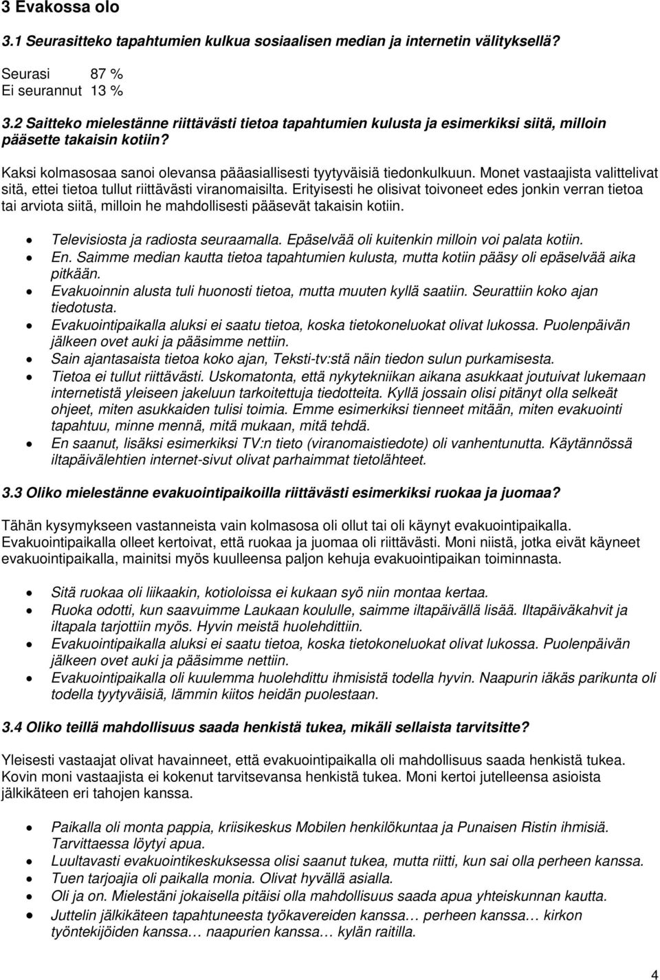 Monet vastaajista valittelivat sitä, ettei tietoa tullut riittävästi viranomaisilta.