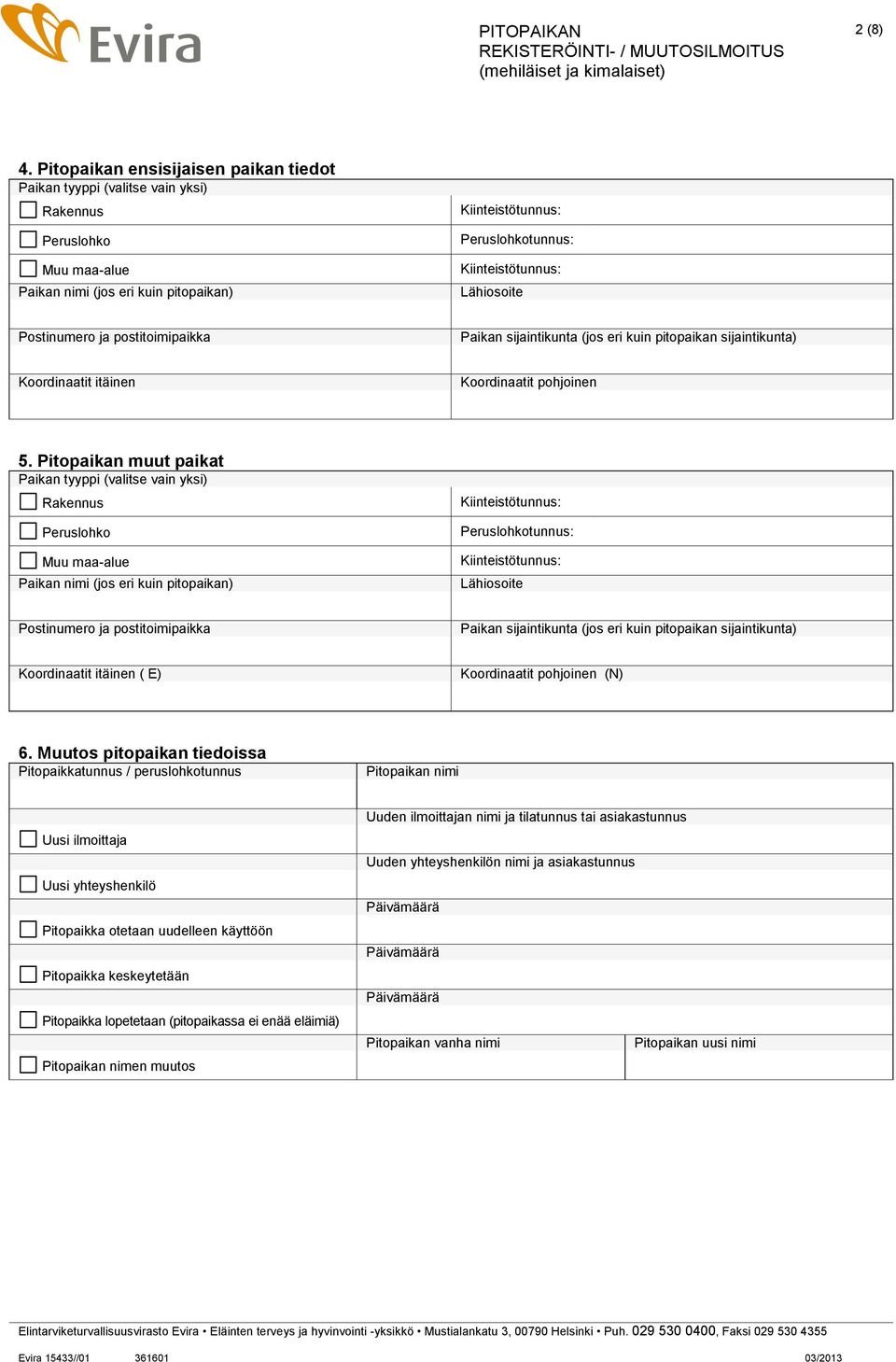 Lähiosoite Postinumero ja postitoimipaikka Paikan sijaintikunta (jos eri kuin pitopaikan sijaintikunta) Koordinaatit itäinen Koordinaatit pohjoinen 5.