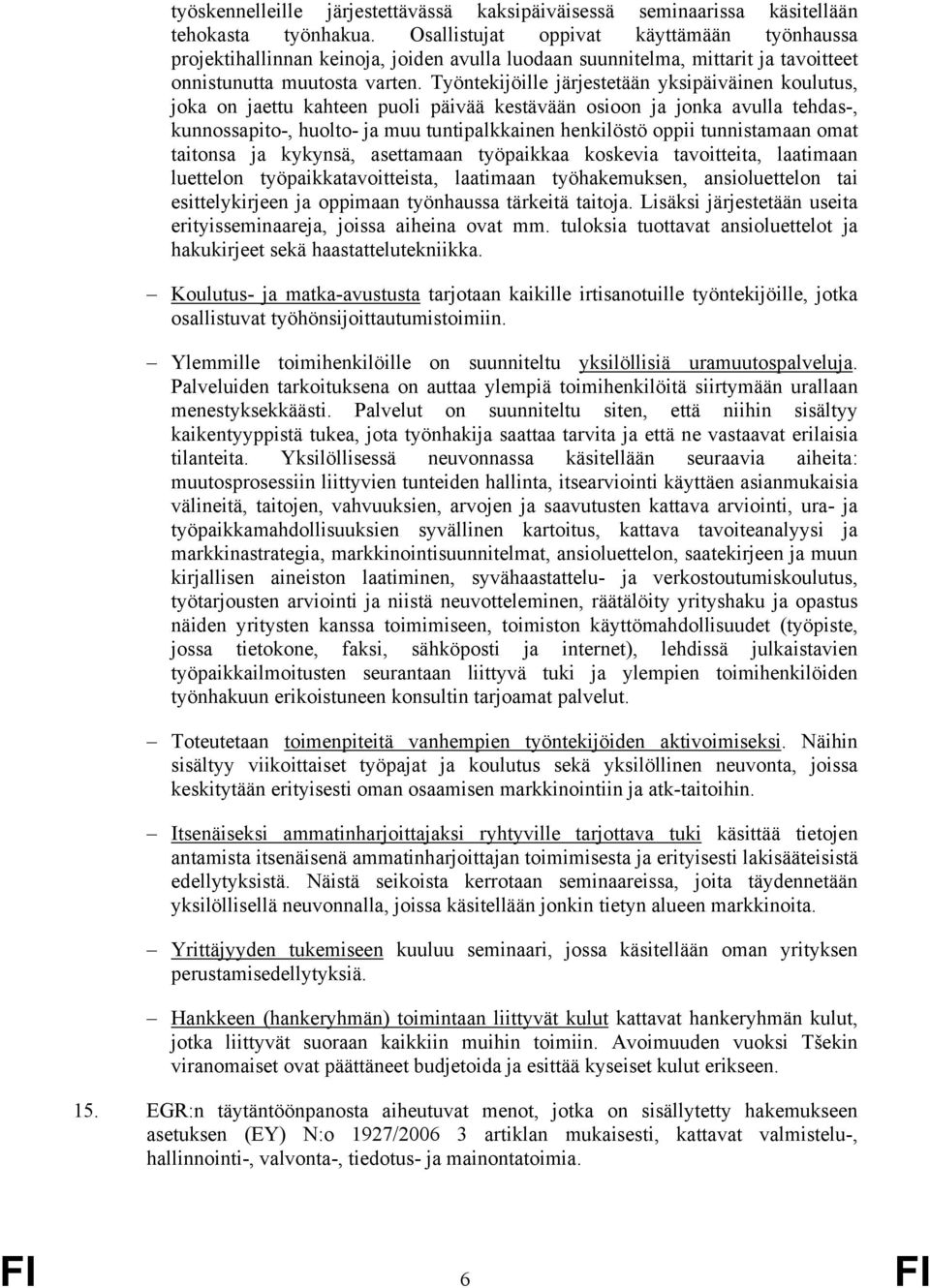 Työntekijöille järjestetään yksipäiväinen koulutus, joka on jaettu kahteen puoli päivää kestävään osioon ja jonka avulla tehdas-, kunnossapito-, huolto- ja muu tuntipalkkainen henkilöstö oppii