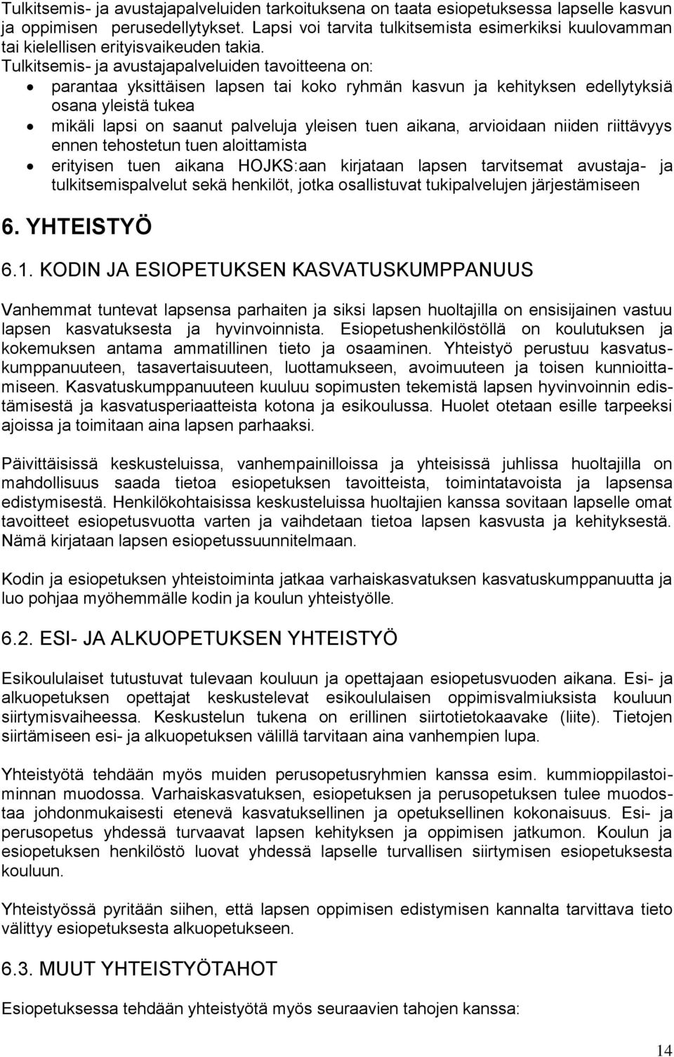 Tulkitsemis- ja avustajapalveluiden tavoitteena on: parantaa yksittäisen lapsen tai koko ryhmän kasvun ja kehityksen edellytyksiä osana yleistä tukea mikäli lapsi on saanut palveluja yleisen tuen