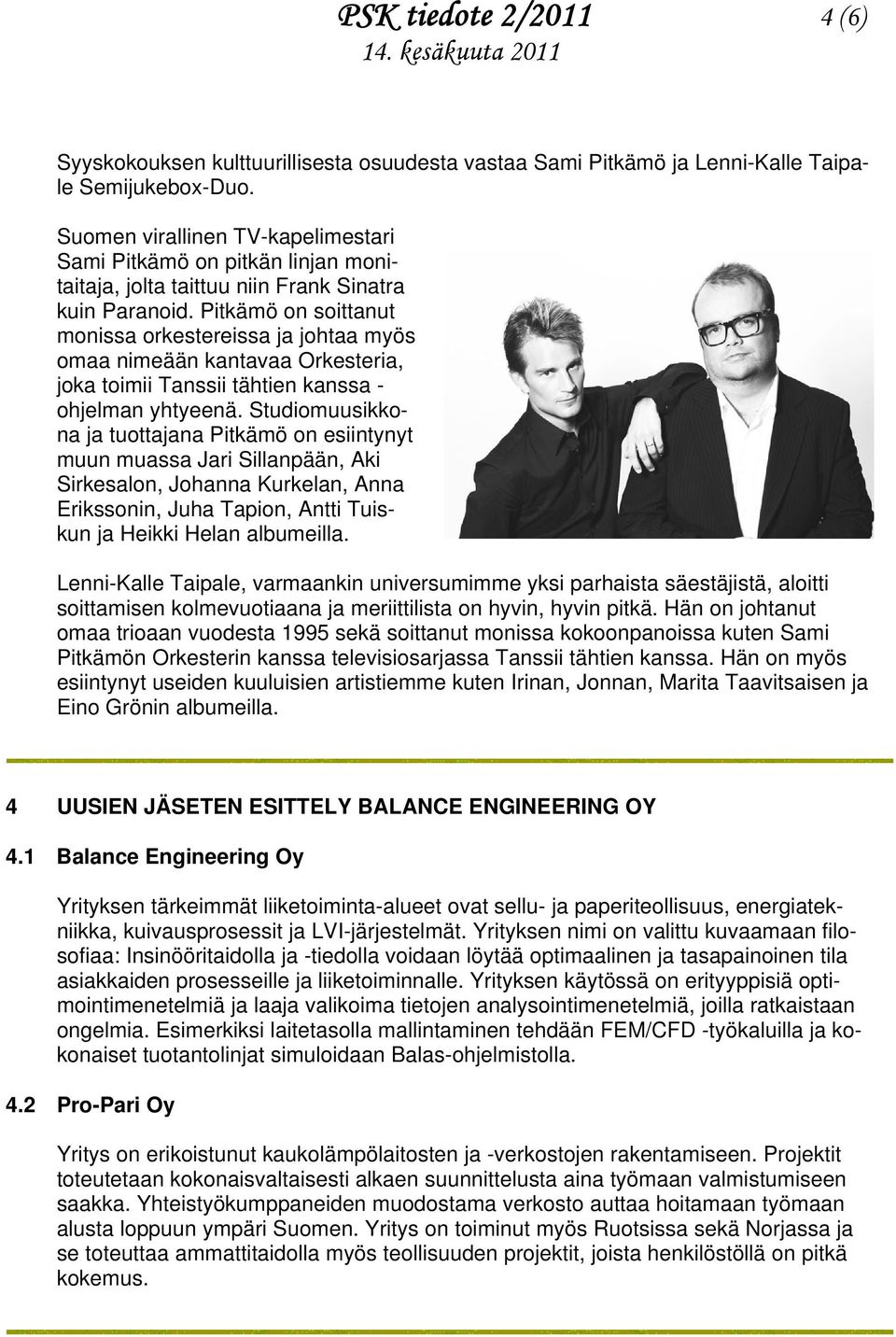 Pitkämö on soittanut monissa orkestereissa ja johtaa myös omaa nimeään kantavaa Orkesteria, joka toimii Tanssii tähtien kanssa - ohjelman yhtyeenä.