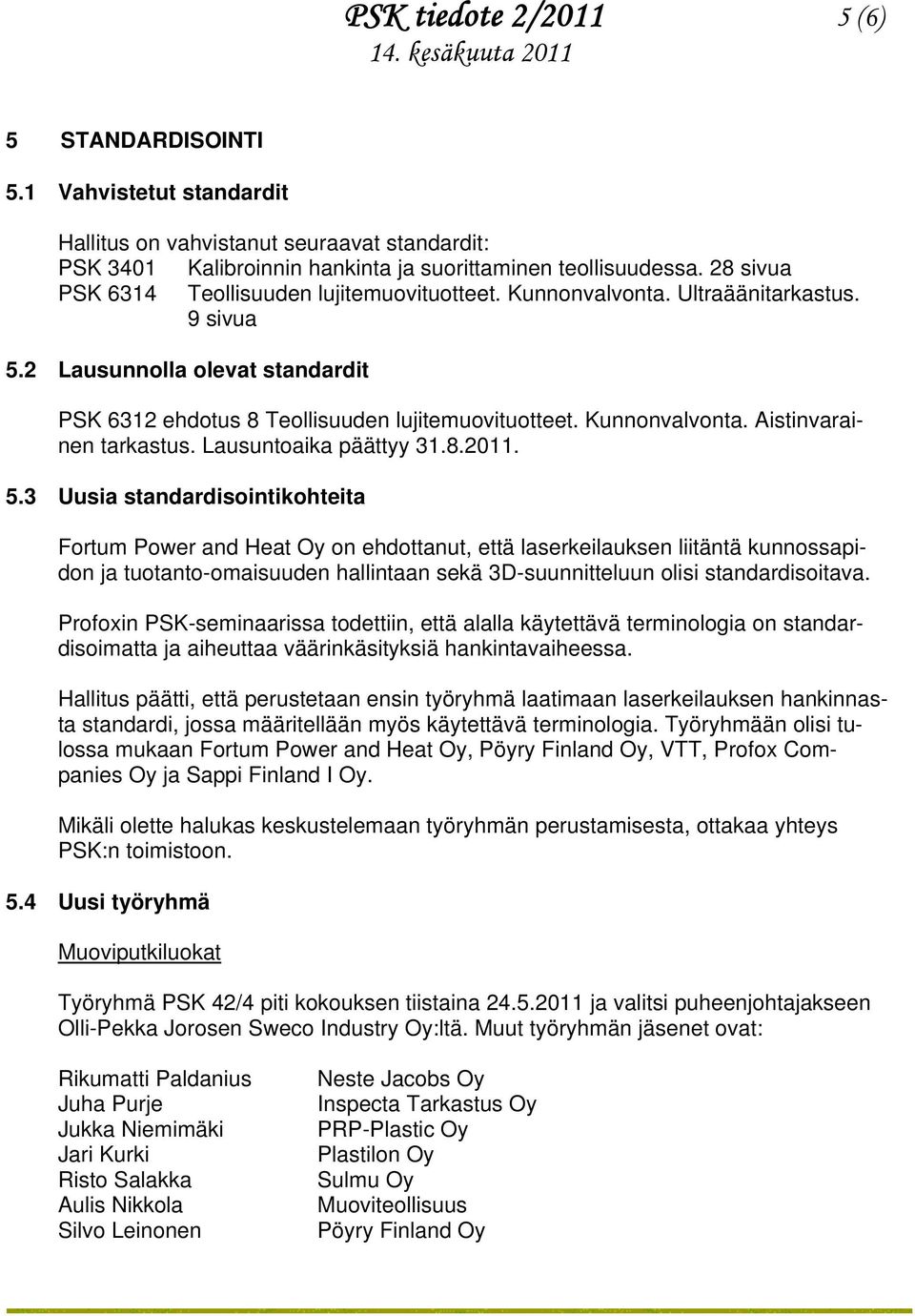 Lausuntoaika päättyy 31.8.2011. 5.