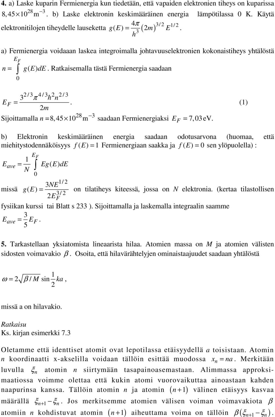 Rataisemalla tästä Fermieergia saadaa / 4/ / π EF =. () m 8 Sijoittamalla = 8,45 m saadaa Fermieergiasi E F = 7,eV.