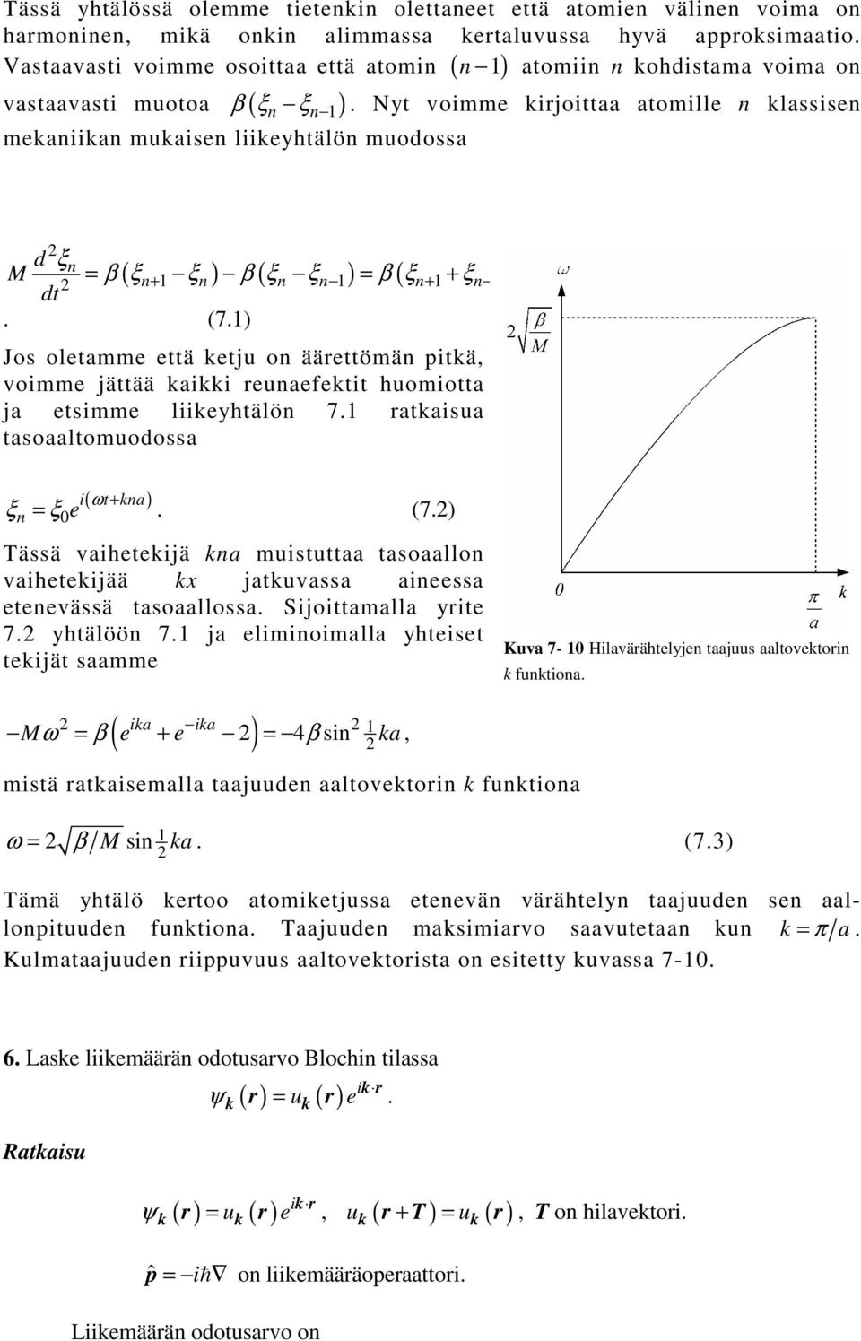 Nyt voimme irjoittaa atomille lassise d ξ M dt ( ) ( ) ( ) = β ξ ξ β ξ ξ = β ξ + ξ ξ + +. (7.) Jos oletamme että etju o äärettömä pitä, voimme jättää aii reuaefetit huomiotta ja etsimme liieyhtälö 7.