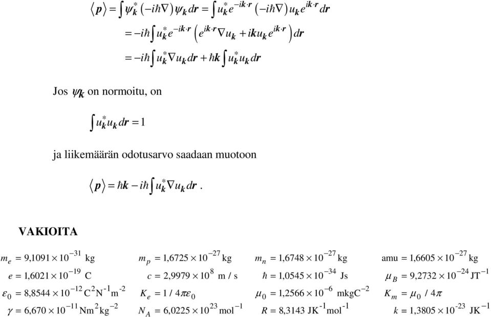VAKIOITA 7 7 7 e p 9 8 4 4 m = 9, 9 g m =, 675 g m =, 6748 g amu =, 665 g e =, 6 C c =, 9979 m / s =,