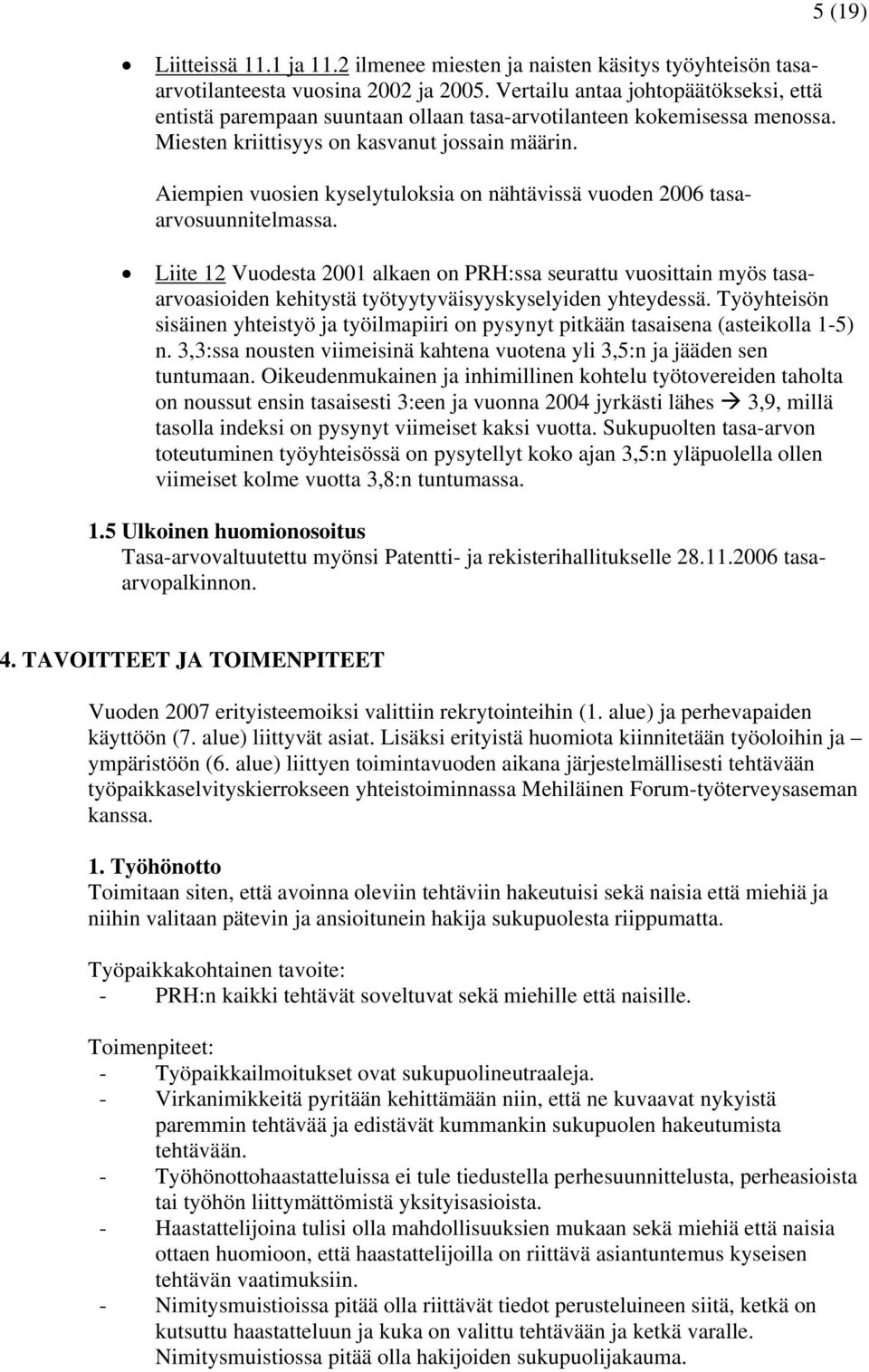 Aiempien vuosien kyselytuloksia on nähtävissä vuoden 2006 tasaarvosuunnitelmassa.