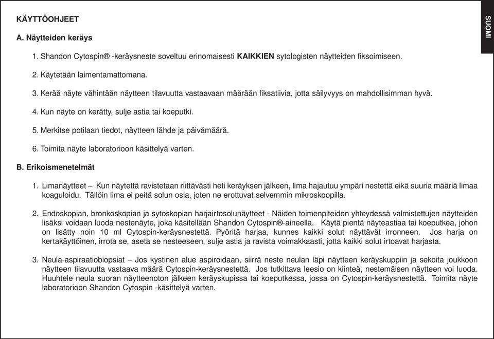 Merkitse potilaan tiedot, näytteen lähde ja päivämäärä. 6. Toimita näyte laboratorioon käsittelyä varten. B. Erikoismenetelmät 1.