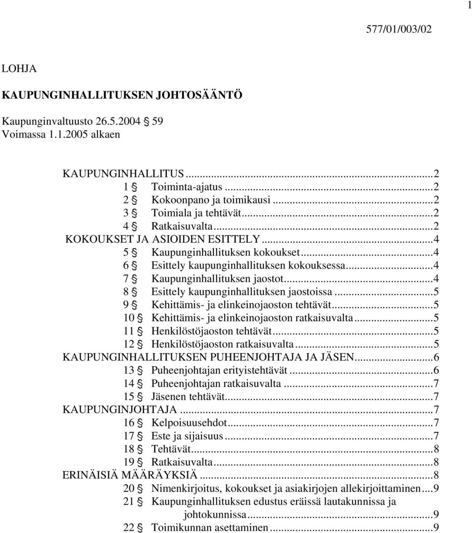 ..4 7 ' Kaupunginhallituksen jaostot...4 8 ' Esittely kaupunginhallituksen jaostoissa...5 9 ' Kehittämis- ja elinkeinojaoston tehtävät...5 10 ' Kehittämis- ja elinkeinojaoston ratkaisuvalta.