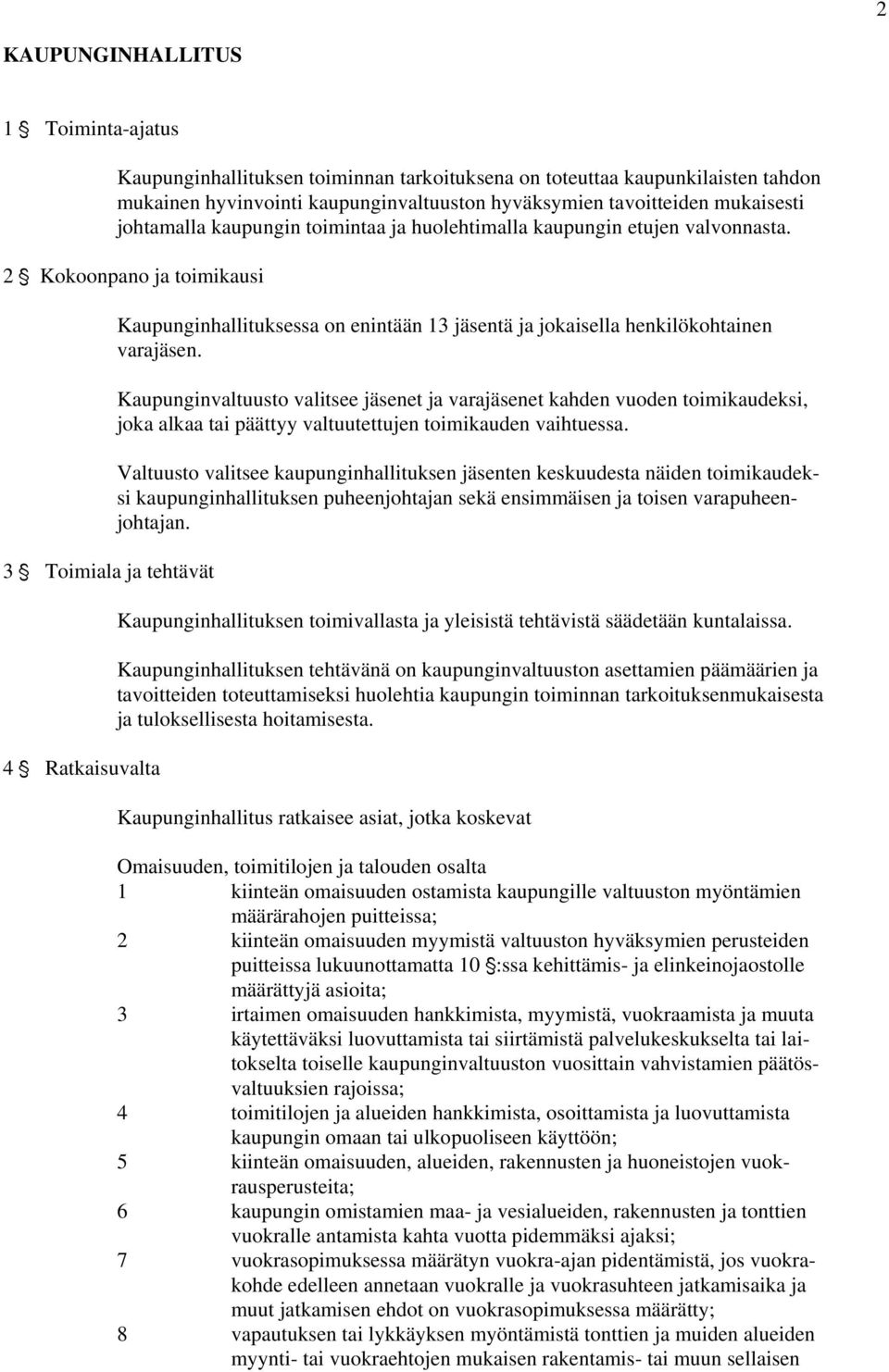 2 ' Kokoonpano ja toimikausi 3 ' Toimiala ja tehtävät 4 ' Ratkaisuvalta Kaupunginhallituksessa on enintään 13 jäsentä ja jokaisella henkilökohtainen varajäsen.