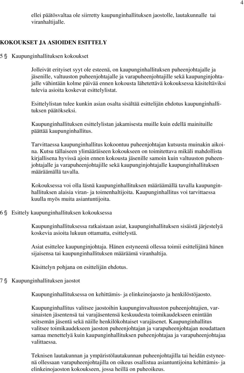 varapuheenjohtajille sekä kaupunginjohtajalle vähintään kolme päivää ennen kokousta lähetettävä kokouksessa käsiteltäviksi tulevia asioita koskevat esittelylistat.