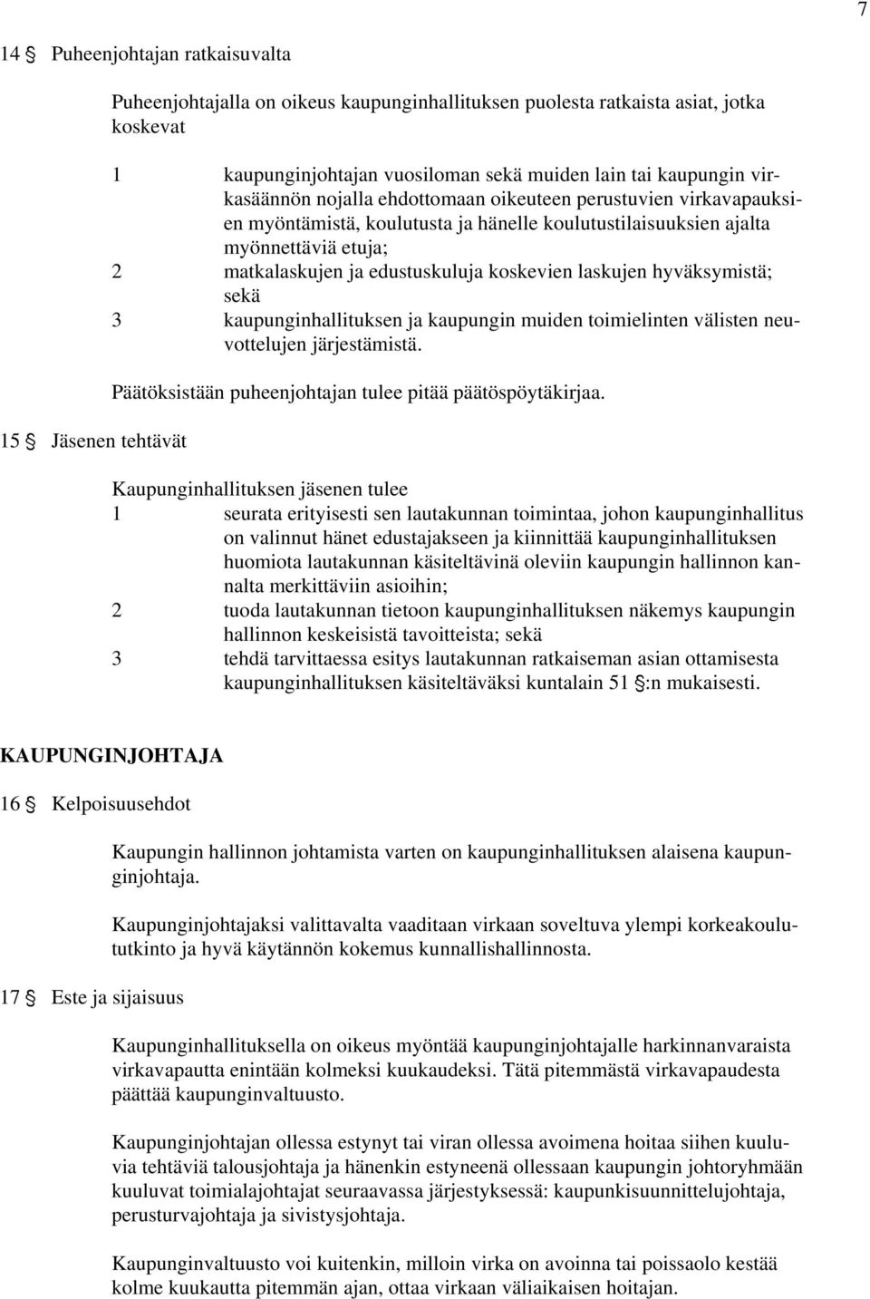 koskevien laskujen hyväksymistä; sekä 3 kaupunginhallituksen ja kaupungin muiden toimielinten välisten neuvottelujen järjestämistä. Päätöksistään puheenjohtajan tulee pitää päätöspöytäkirjaa.