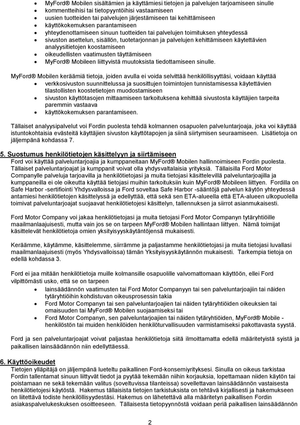 käytettävien analyysitietojen koostamiseen oikeudellisten vaatimusten täyttämiseen MyFord Mobileen liittyvistä muutoksista tiedottamiseen sinulle.