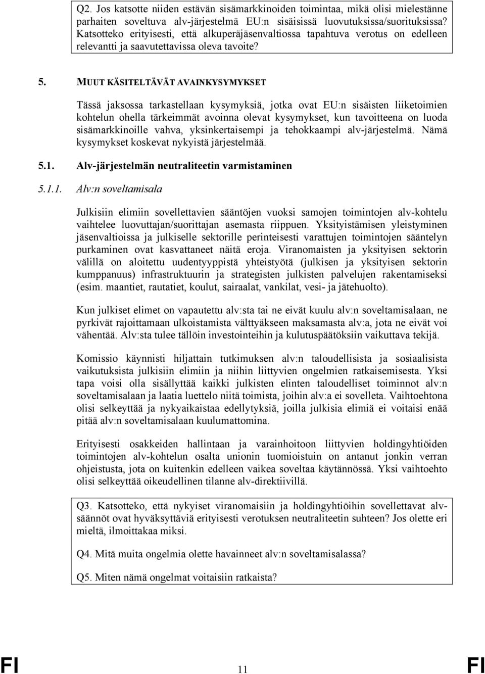 MUUT KÄSITELTÄVÄT AVAINKYSYMYKSET Tässä jaksossa tarkastellaan kysymyksiä, jotka ovat EU:n sisäisten liiketoimien kohtelun ohella tärkeimmät avoinna olevat kysymykset, kun tavoitteena on luoda