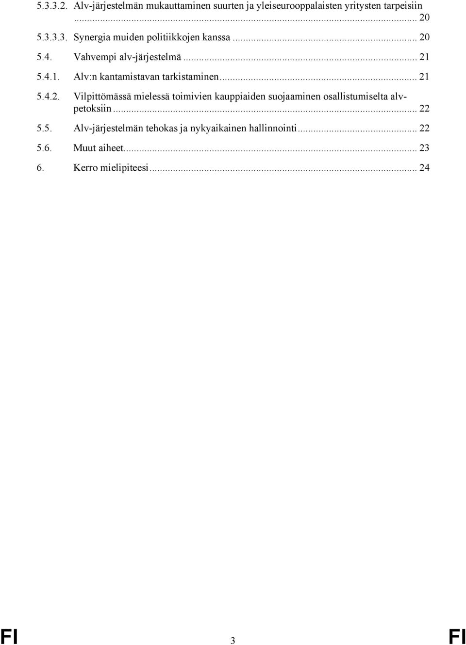 .. 22 5.5. Alv-järjestelmän tehokas ja nykyaikainen hallinnointi... 22 5.6. Muut aiheet... 23 6.