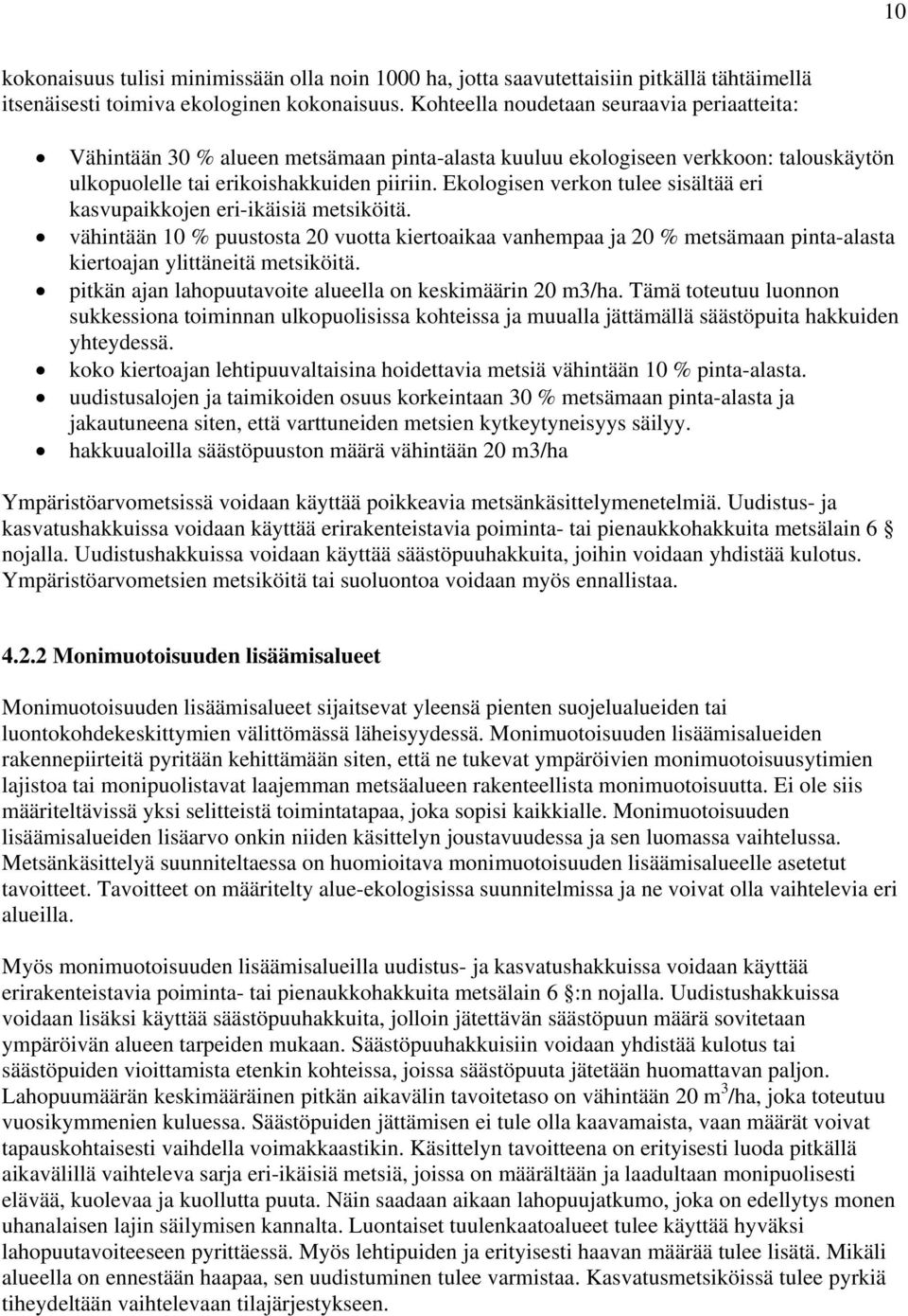 Ekologisen verkon tulee sisältää eri kasvupaikkojen eri-ikäisiä metsiköitä. vähintään 10 % puustosta 20 vuotta kiertoaikaa vanhempaa ja 20 % metsämaan pinta-alasta kiertoajan ylittäneitä metsiköitä.