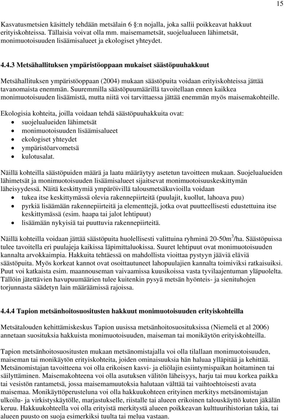 4.3 Metsähallituksen ympäristöoppaan mukaiset säästöpuuhakkuut Metsähallituksen ympäristöoppaan (2004) mukaan säästöpuita voidaan erityiskohteissa jättää tavanomaista enemmän.