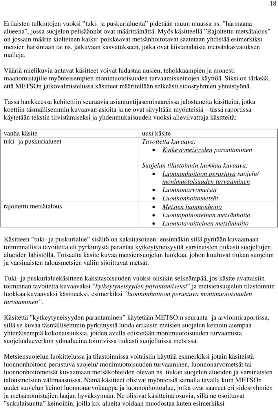 jatkuvaan kasvatukseen, jotka ovat kiistanalaisia metsänkasvatuksen malleja.