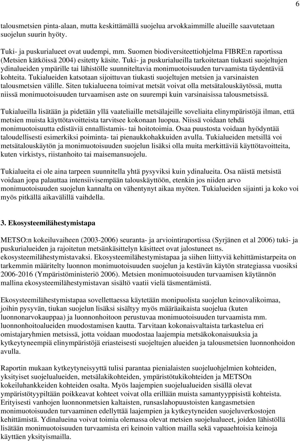 Tuki- ja puskurialueilla tarkoitetaan tiukasti suojeltujen ydinalueiden ympärille tai lähistölle suunniteltavia monimuotoisuuden turvaamista täydentäviä kohteita.