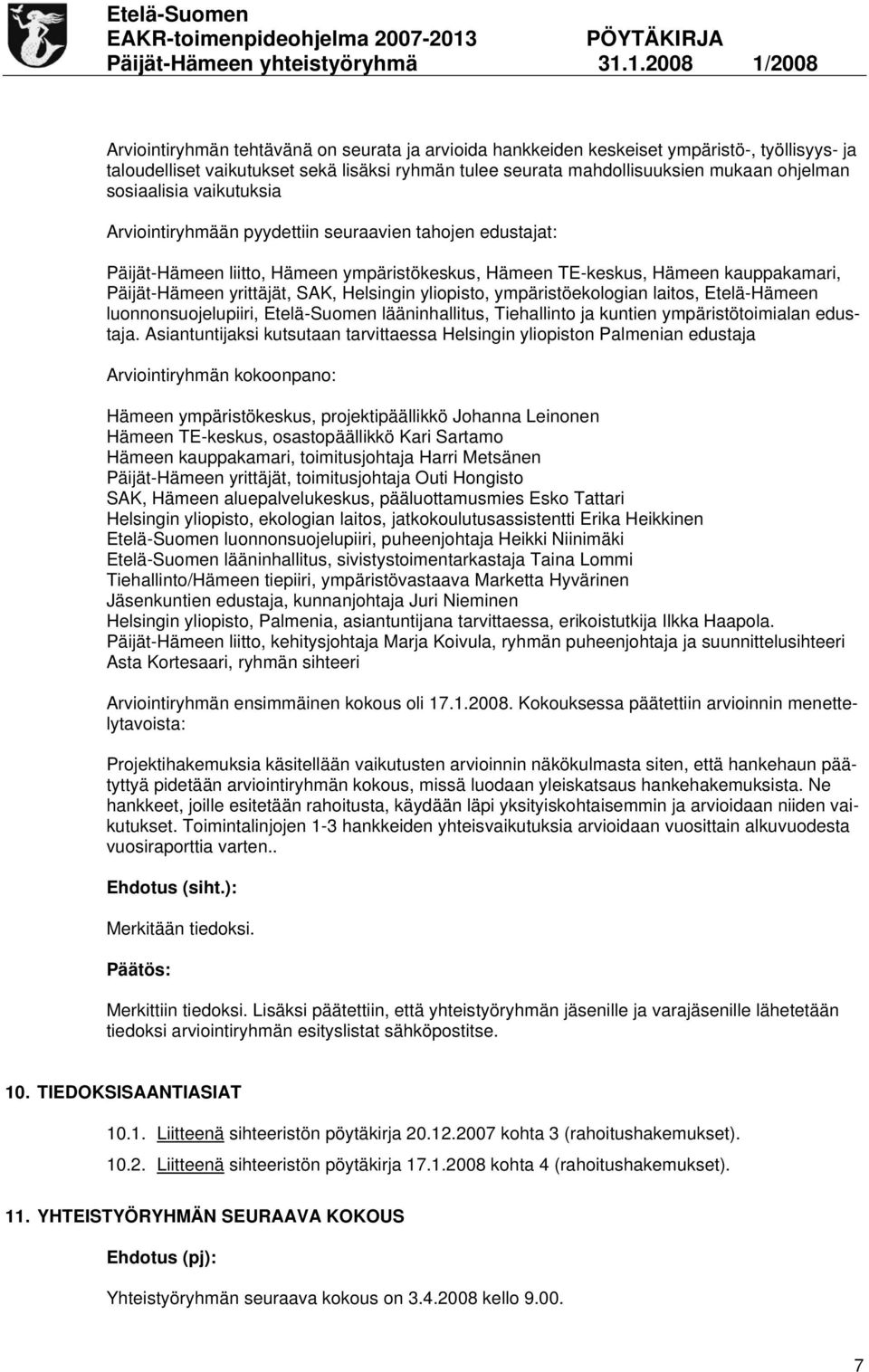 Helsingin yliopisto, ympäristöekologian laitos, Etelä-Hämeen luonnonsuojelupiiri, Etelä-Suomen lääninhallitus, Tiehallinto ja kuntien ympäristötoimialan edustaja.