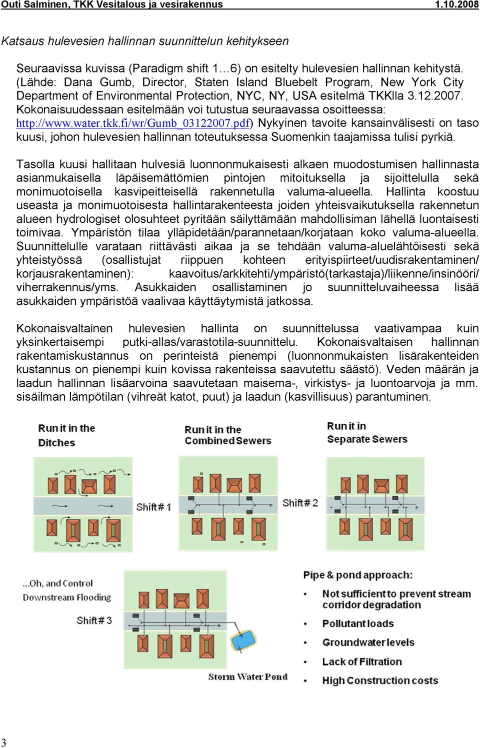 Kokonaisuudessaan esitelmään voi tutustua seuraavassa osoitteessa: http://www.water.tkk.fi/wr/gumb_03122007.