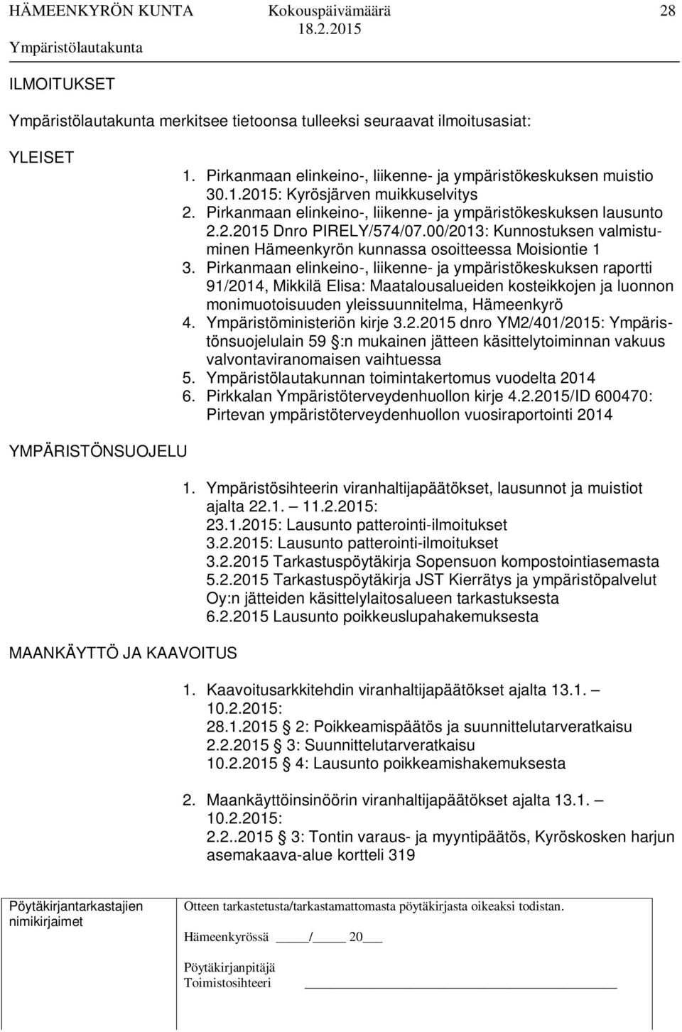 Pirkanmaan elinkeino-, liikenne- ja ympäristökeskuksen raportti 91/2014, Mikkilä Elisa: Maatalousalueiden kosteikkojen ja luonnon monimuotoisuuden yleissuunnitelma, Hämeenkyrö 4.