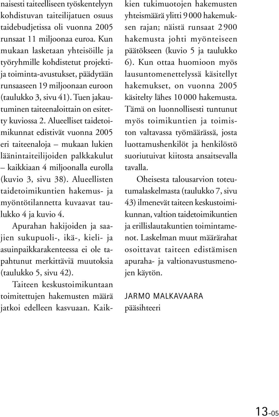 Tuen jakautuminen taiteenaloittain on esitetty kuviossa 2.