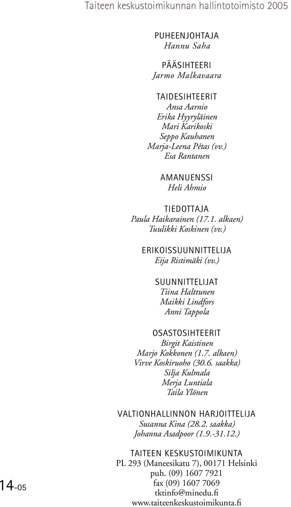 ) SUUNNITTELIJAT Tiina Halttunen Maikki Lindfors Anni Tappola OSASTOSIHTEERIT Birgit Kaistinen Marjo Kokkonen (1.7. alkaen) Virve Koskiruoho (30.6.