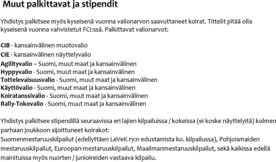 Tottelevaisuusvalio - Suomi, muut maat ja kansainvälinen Käyttövalio - Suomi, muut maat ja kansainvälinen Koiratanssivalio - Suomi, muut maat ja kansainvälinen Rally-Tokovalio - Suomi, muut maat ja