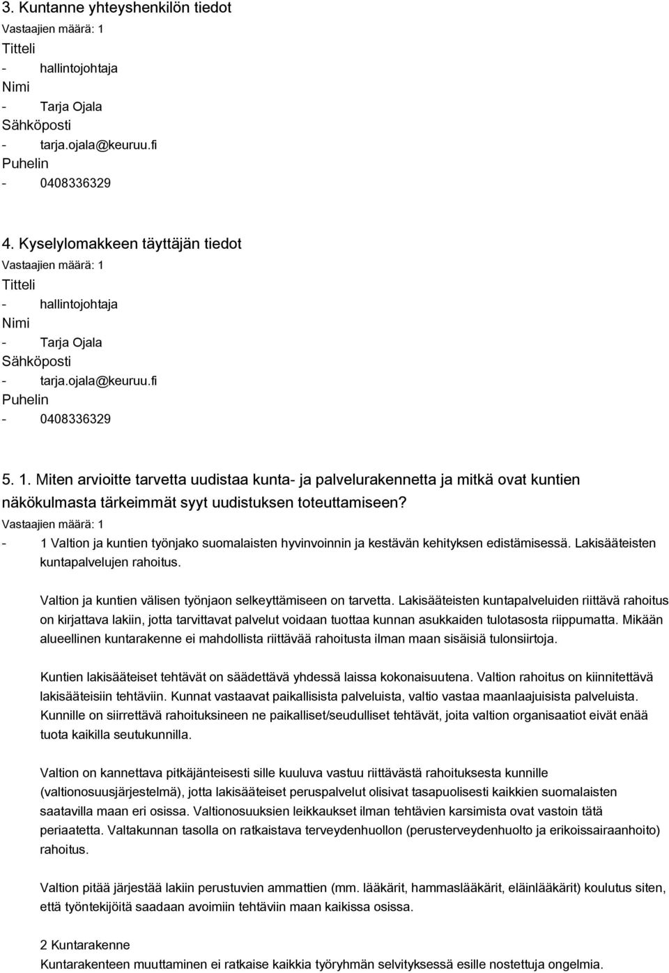 Miten arvioitte tarvetta uudistaa kunta- ja palvelurakennetta ja mitkä ovat kuntien näkökulmasta tärkeimmät syyt uudistuksen toteuttamiseen?