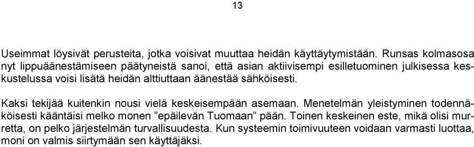 alttiuttaan äänestää sähköisesti. Kaksi tekijää kuitenkin nousi vielä keskeisempään asemaan.