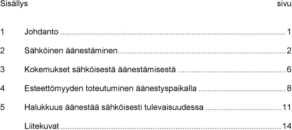 .. 6 4 Esteettömyyden toteutuminen äänestyspaikalla.