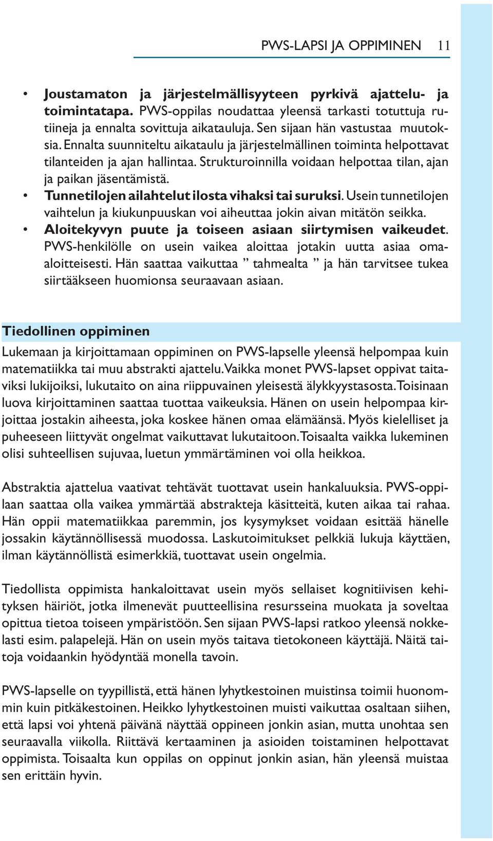 Strukturoinnilla voidaan helpottaa tilan, ajan ja paikan jäsentämistä. Tunnetilojen ailahtelut ilosta vihaksi tai suruksi.