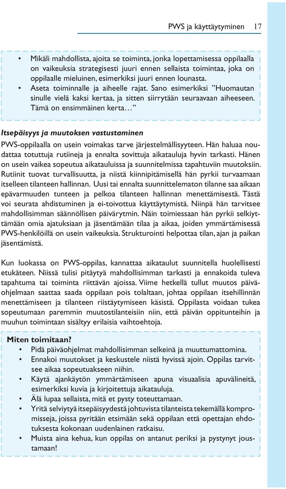 Tämä on ensimmäinen kerta Itsepäisyys ja muutoksen vastustaminen PWS-oppilaalla on usein voimakas tarve järjestelmällisyyteen.