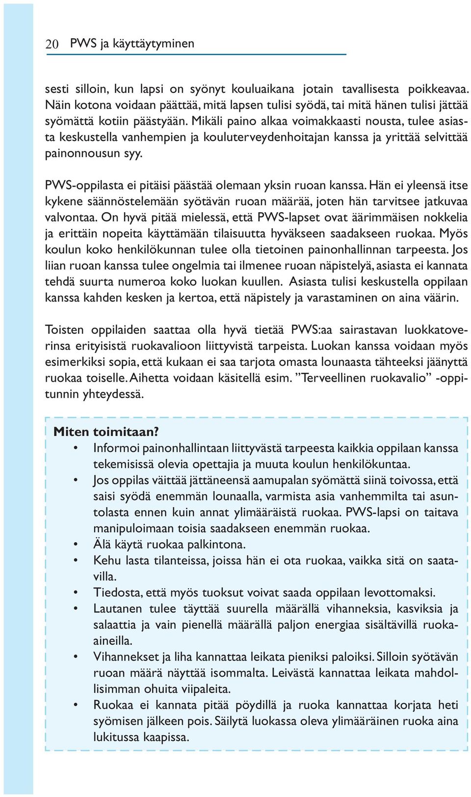 Mikäli paino alkaa voimakkaasti nousta, tulee asiasta keskustella vanhempien ja kouluterveydenhoitajan kanssa ja yrittää selvittää painonnousun syy.