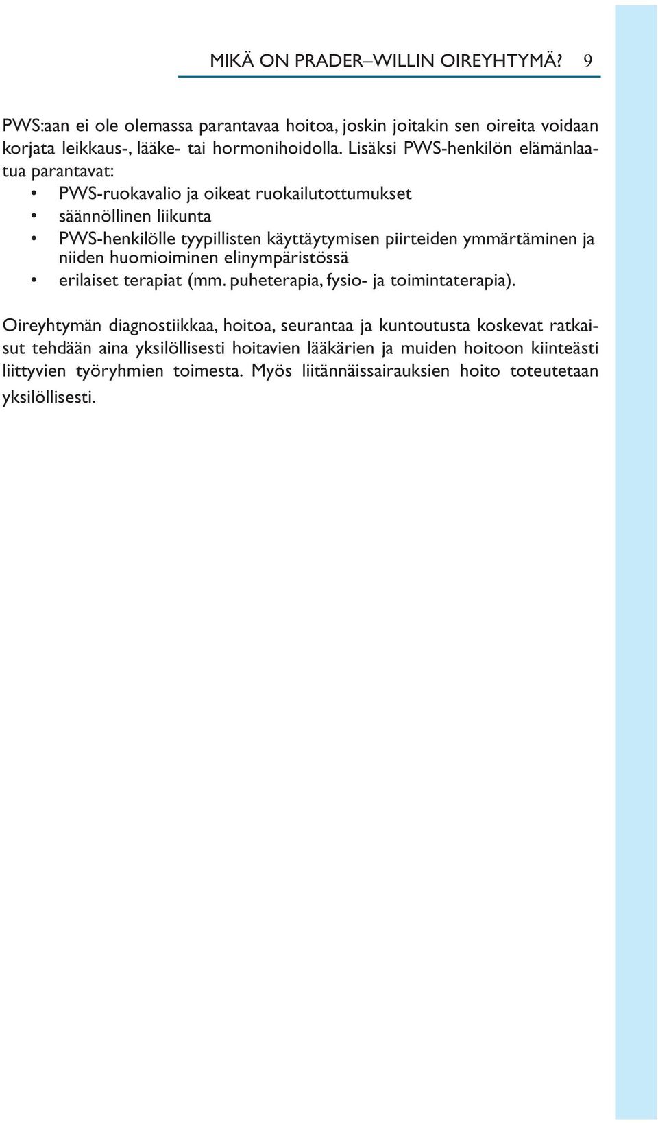 ymmärtäminen ja niiden huomioiminen elinympäristössä erilaiset terapiat (mm. puheterapia, fysio- ja toimintaterapia).