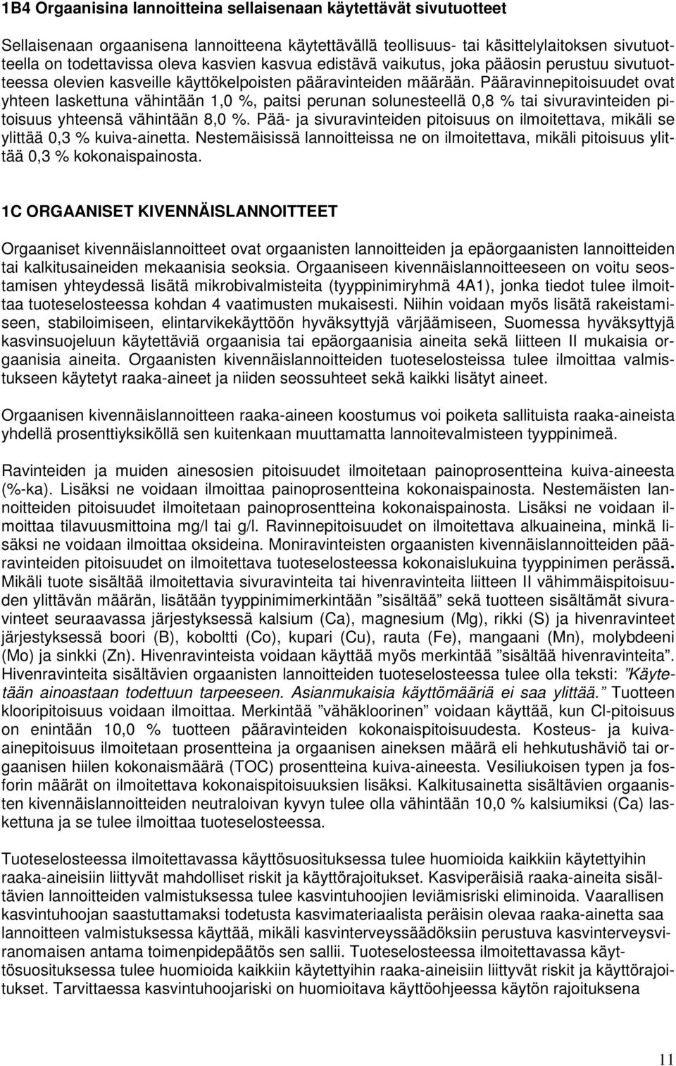 Pääravinnepitoisuudet ovat yhteen laskettuna vähintään 1,0 %, paitsi perunan solunesteellä 0,8 % tai sivuravinteiden pitoisuus yhteensä vähintään 8,0 %.