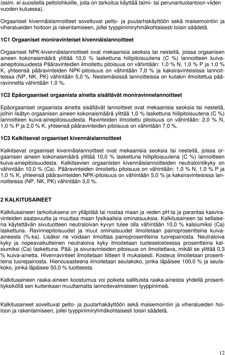 1C1 Orgaaniset moniravinteiset kivennäislannoitteet Orgaaniset NPK-kivennäislannoitteet ovat mekaanisia seoksia tai nesteitä, joissa orgaanisen aineen kokonaismäärä ylittää 10,0 % laskettuna