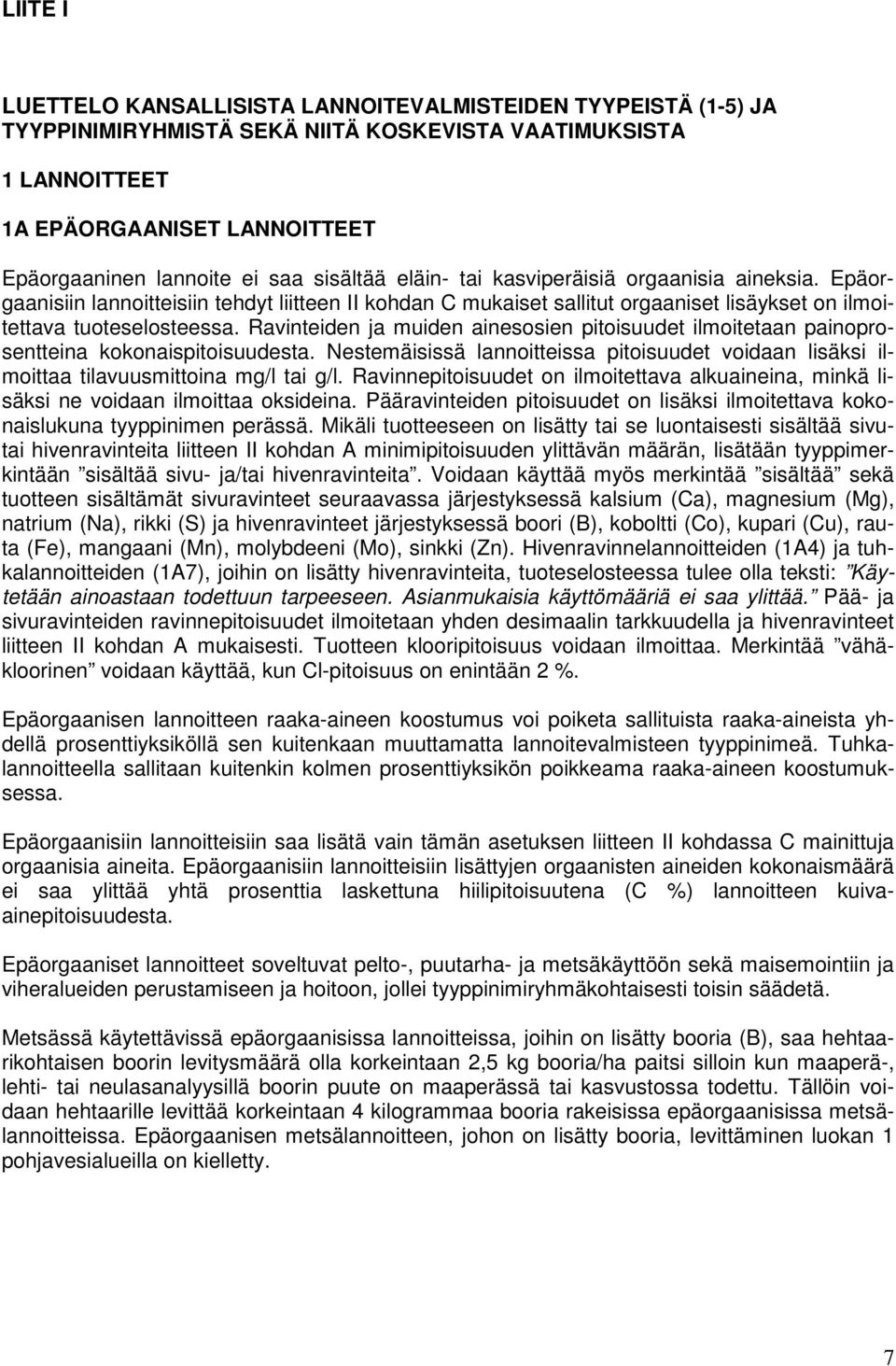 Ravinteiden ja muiden ainesosien pitoisuudet ilmoitetaan painoprosentteina kokonaispitoisuudesta. Nestemäisissä lannoitteissa pitoisuudet voidaan lisäksi ilmoittaa tilavuusmittoina mg/l tai g/l.