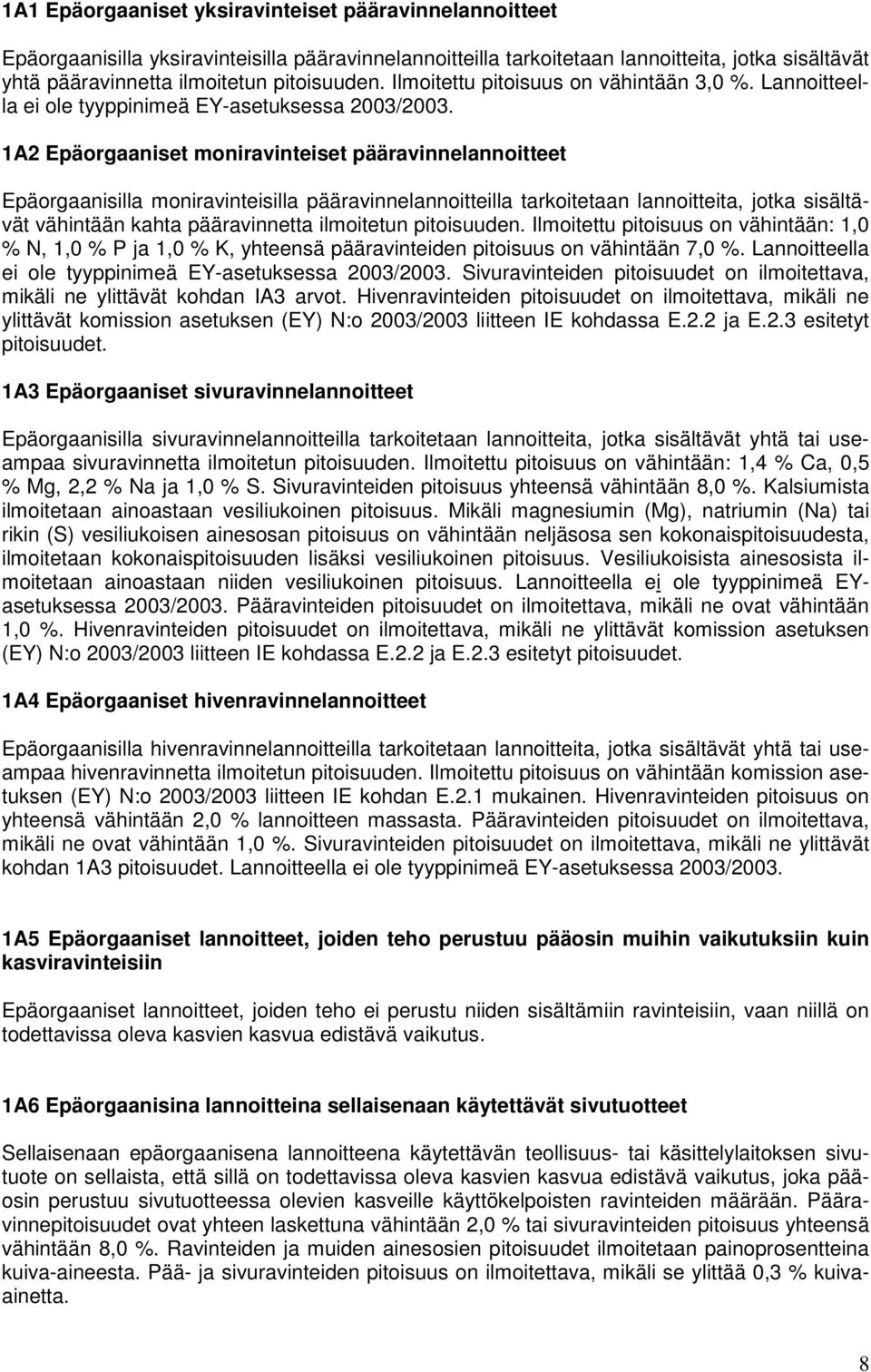 1A2 Epäorgaaniset moniravinteiset pääravinnelannoitteet Epäorgaanisilla moniravinteisilla pääravinnelannoitteilla tarkoitetaan lannoitteita, jotka sisältävät vähintään kahta pääravinnetta ilmoitetun