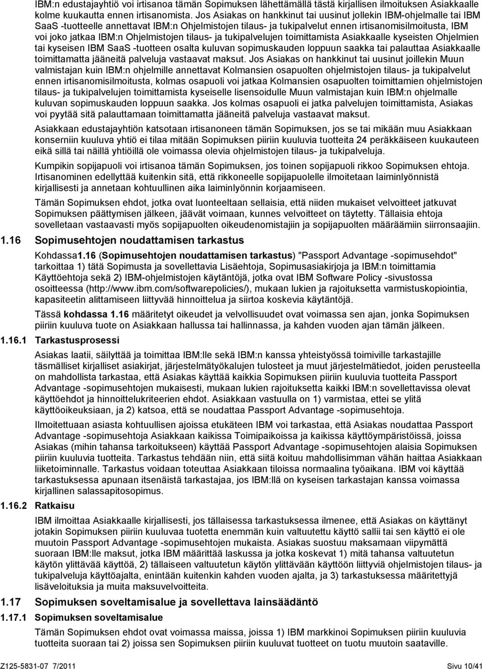 Ohjelmistojen tilaus- ja tukipalvelujen toimittamista Asiakkaalle kyseisten Ohjelmien tai kyseisen IBM SaaS -tuotteen osalta kuluvan sopimuskauden loppuun saakka tai palauttaa Asiakkaalle