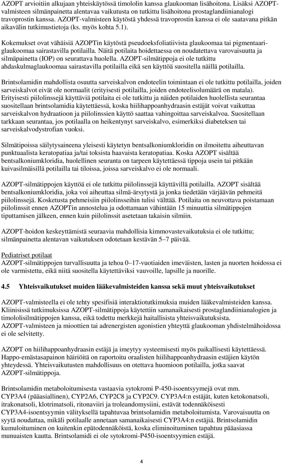 AZOPT-valmisteen käytöstä yhdessä travoprostin kanssa ei ole saatavana pitkän aikavälin tutkimustietoja (ks. myös kohta 5.1).