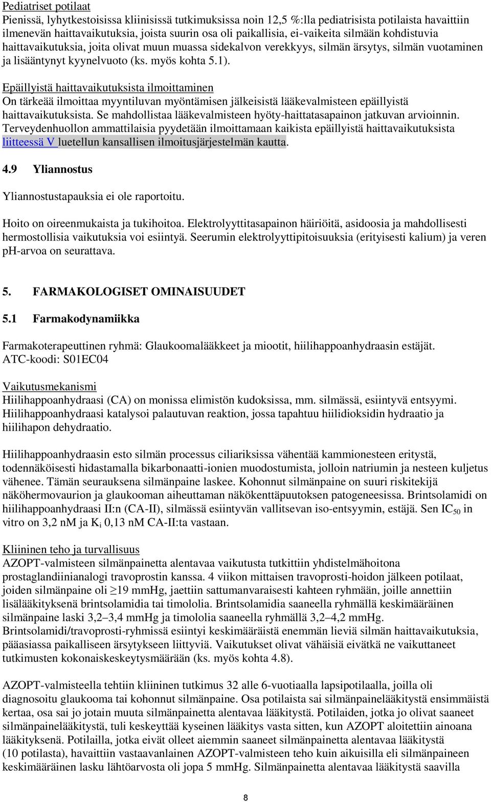 Epäillyistä haittavaikutuksista ilmoittaminen On tärkeää ilmoittaa myyntiluvan myöntämisen jälkeisistä lääkevalmisteen epäillyistä haittavaikutuksista.